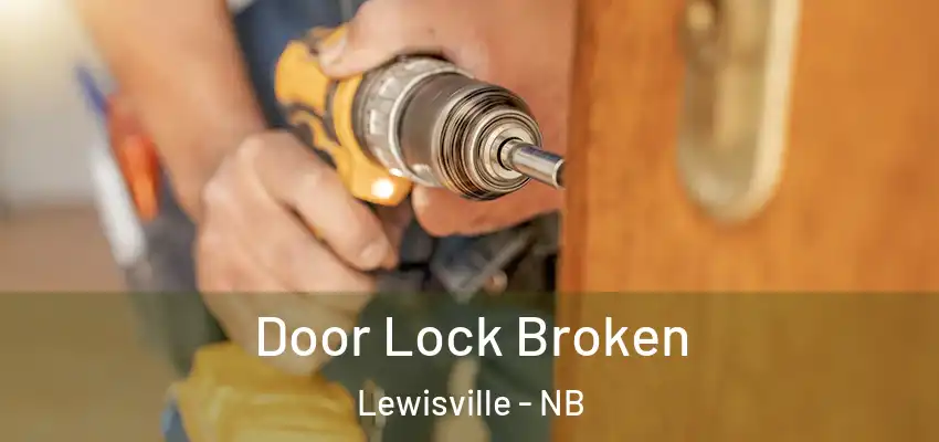 Door Lock Broken Lewisville - NB