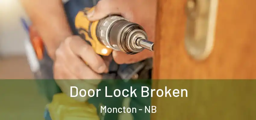Door Lock Broken Moncton - NB