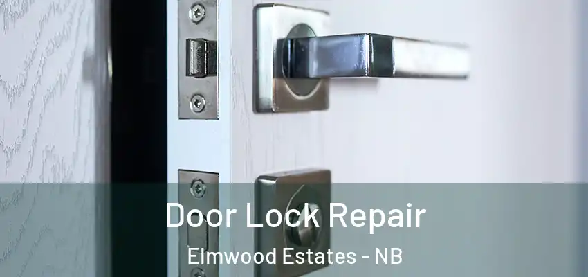 Door Lock Repair Elmwood Estates - NB