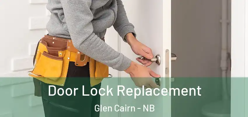  Door Lock Replacement Glen Cairn - NB