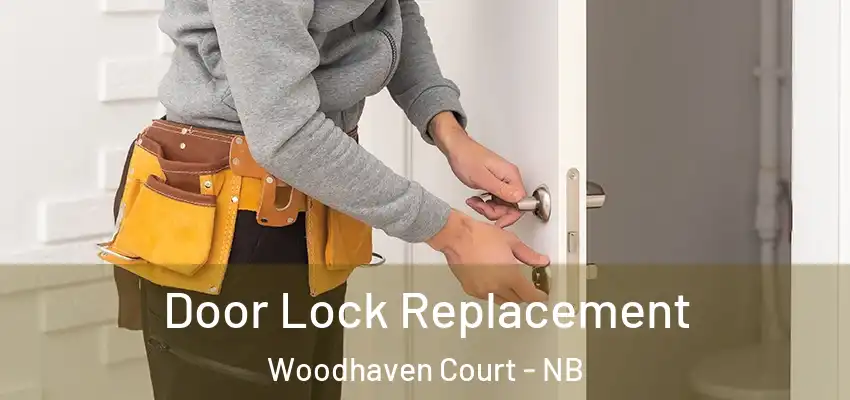  Door Lock Replacement Woodhaven Court - NB