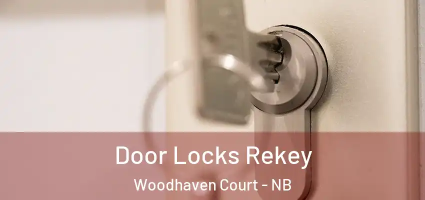 Door Locks Rekey Woodhaven Court - NB
