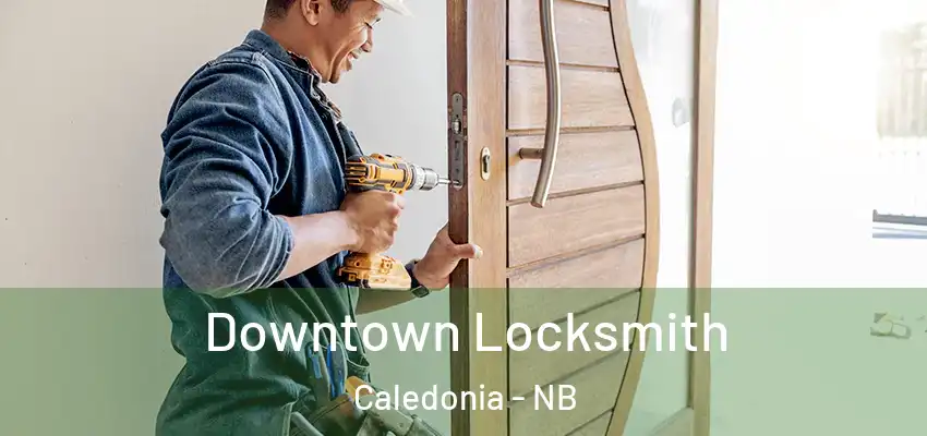 Downtown Locksmith Caledonia - NB