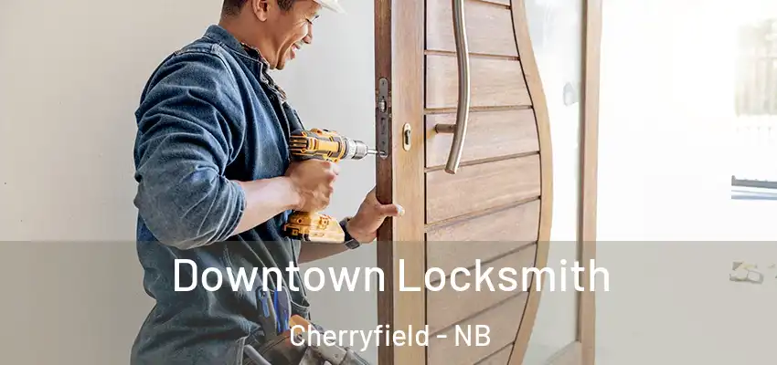 Downtown Locksmith Cherryfield - NB