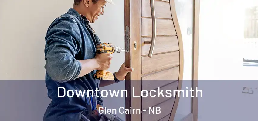 Downtown Locksmith Glen Cairn - NB