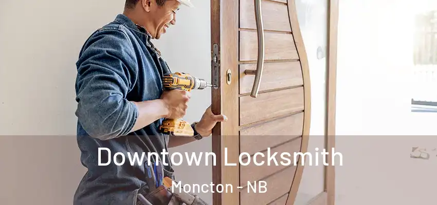 Downtown Locksmith Moncton - NB