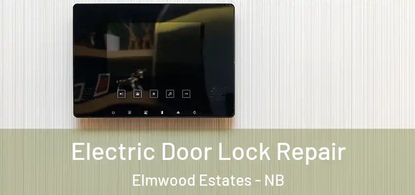 Electric Door Lock Repair Elmwood Estates - NB