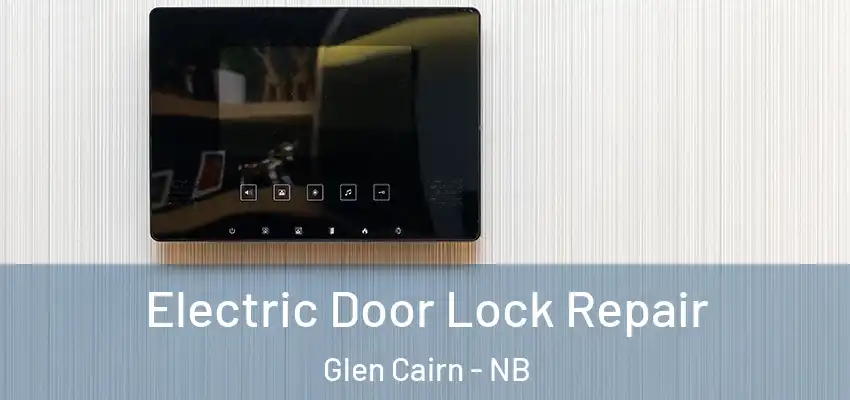 Electric Door Lock Repair Glen Cairn - NB