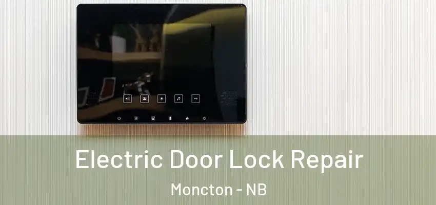 Electric Door Lock Repair Moncton - NB