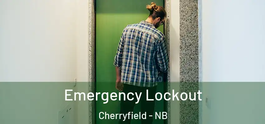 Emergency Lockout Cherryfield - NB