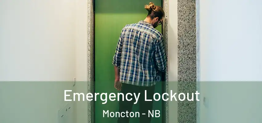 Emergency Lockout Moncton - NB