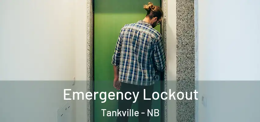 Emergency Lockout Tankville - NB