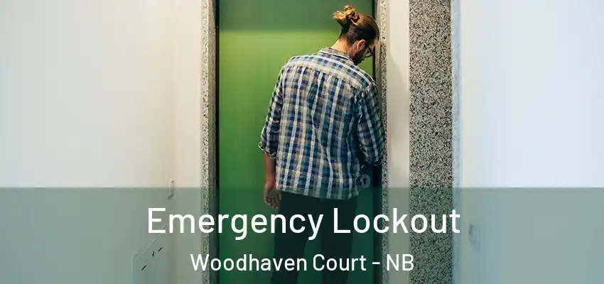 Emergency Lockout Woodhaven Court - NB