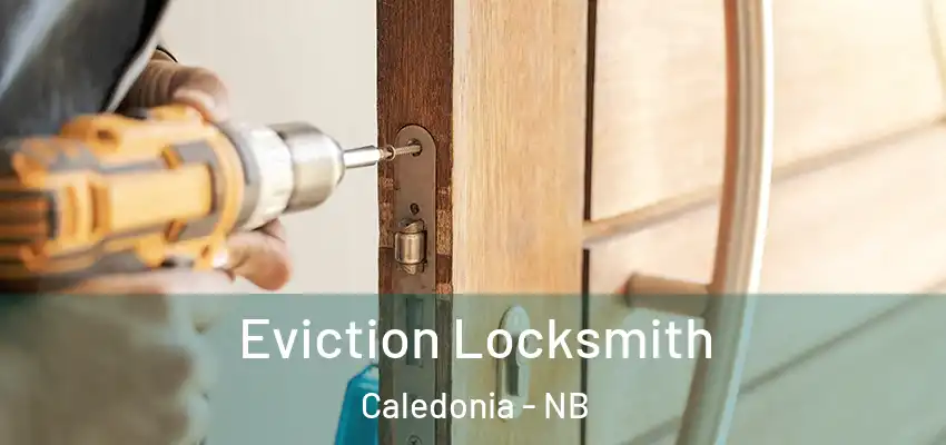 Eviction Locksmith Caledonia - NB