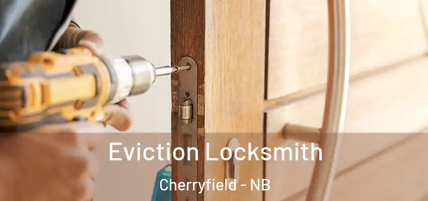 Eviction Locksmith Cherryfield - NB