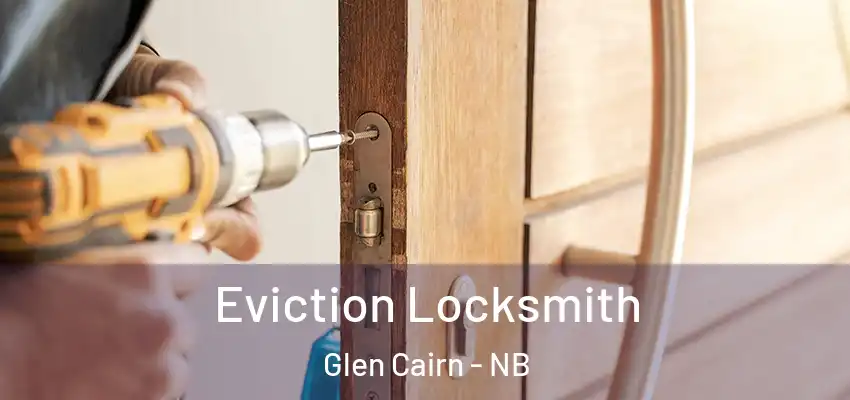 Eviction Locksmith Glen Cairn - NB