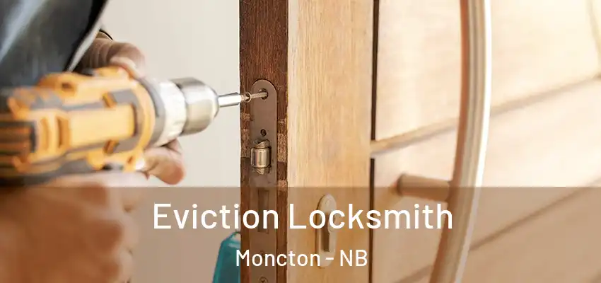 Eviction Locksmith Moncton - NB