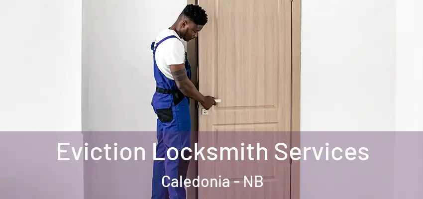 Eviction Locksmith Services Caledonia - NB
