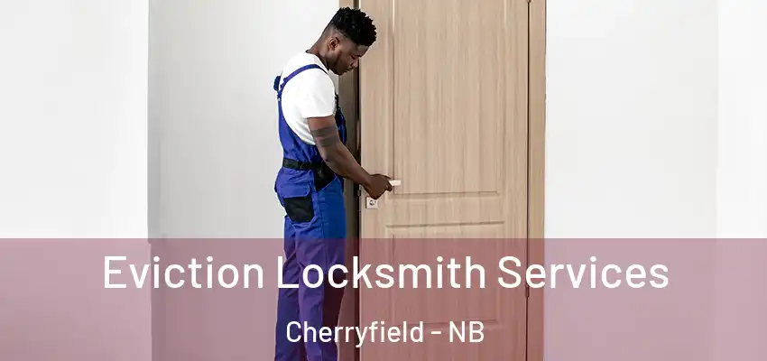 Eviction Locksmith Services Cherryfield - NB