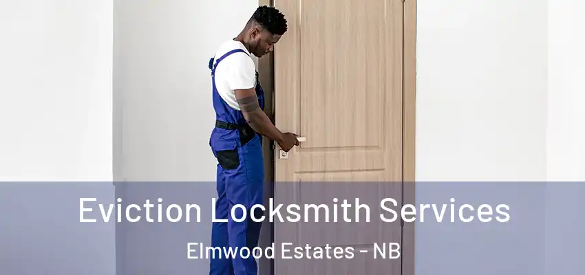 Eviction Locksmith Services Elmwood Estates - NB