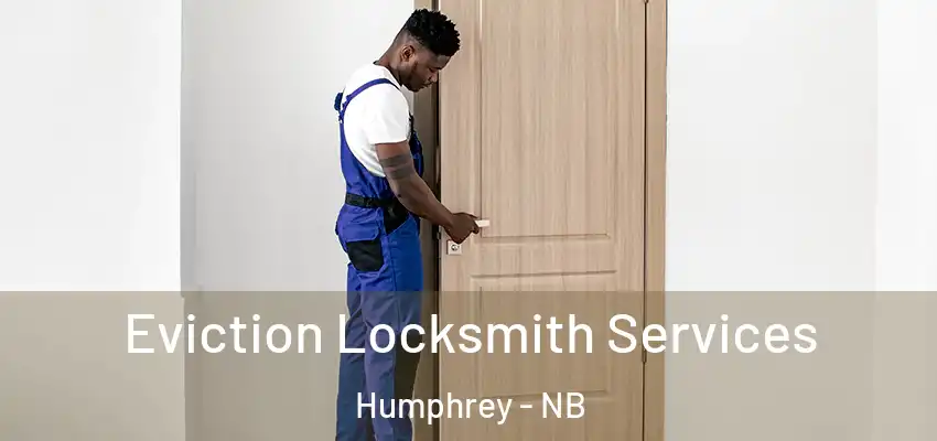 Eviction Locksmith Services Humphrey - NB