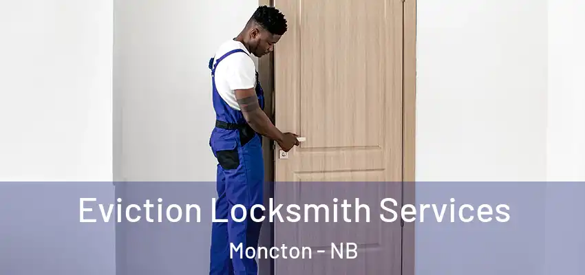 Eviction Locksmith Services Moncton - NB
