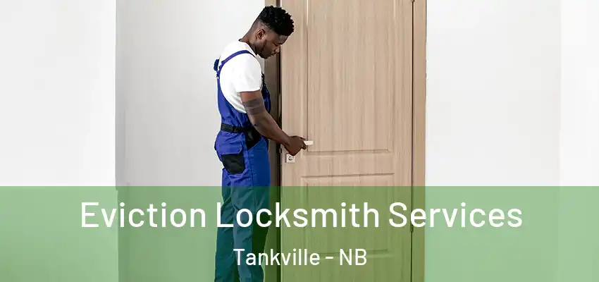 Eviction Locksmith Services Tankville - NB