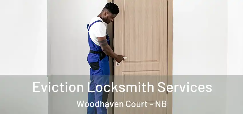 Eviction Locksmith Services Woodhaven Court - NB