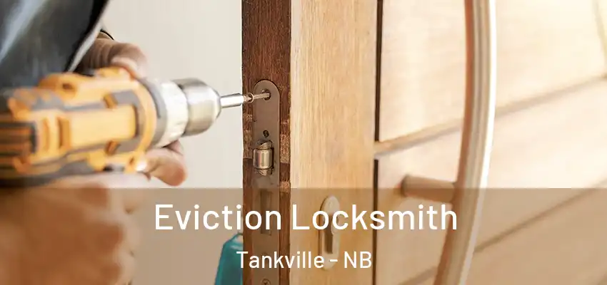 Eviction Locksmith Tankville - NB