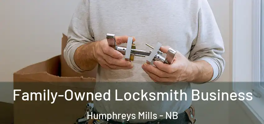 Family-Owned Locksmith Business Humphreys Mills - NB