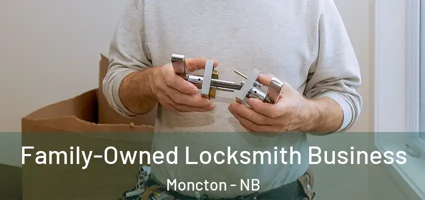 Family-Owned Locksmith Business Moncton - NB