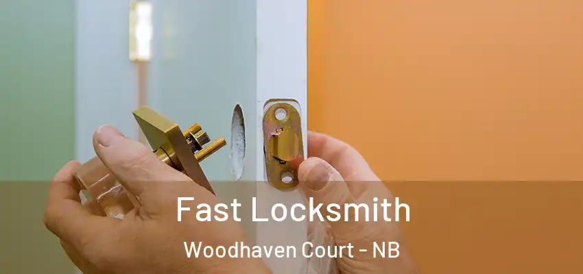  Fast Locksmith Woodhaven Court - NB