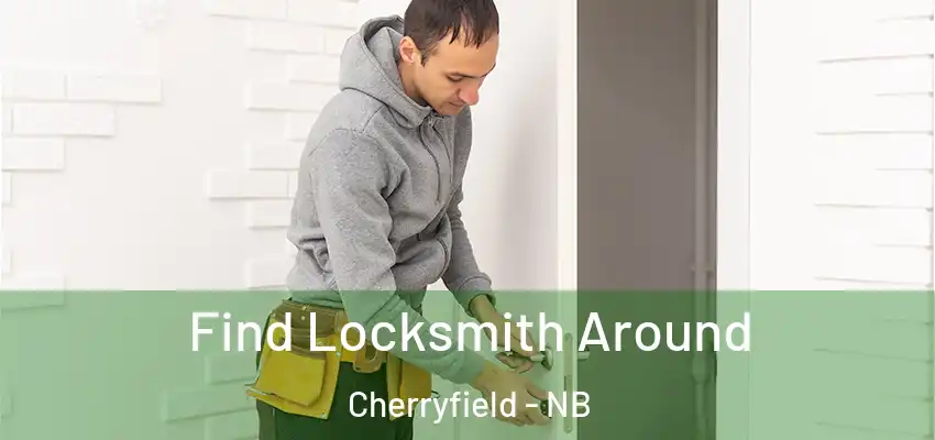 Find Locksmith Around Cherryfield - NB