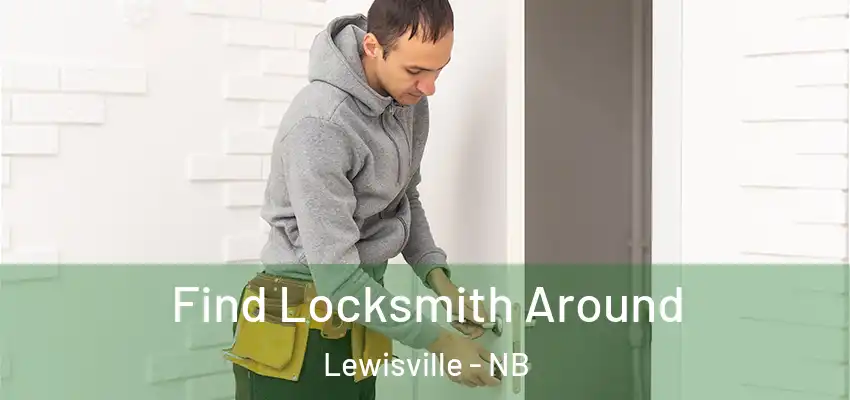 Find Locksmith Around Lewisville - NB