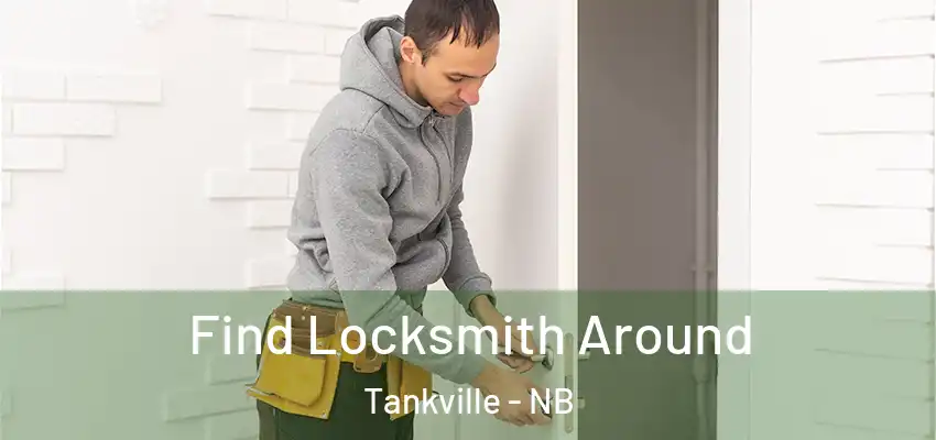 Find Locksmith Around Tankville - NB