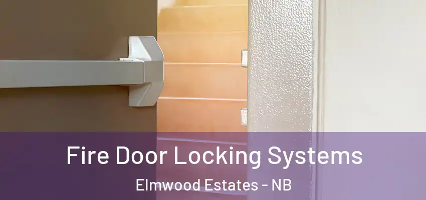 Fire Door Locking Systems Elmwood Estates - NB
