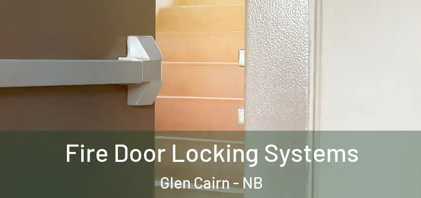 Fire Door Locking Systems Glen Cairn - NB