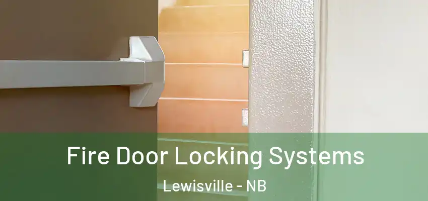 Fire Door Locking Systems Lewisville - NB