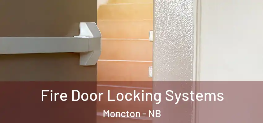  Fire Door Locking Systems Moncton - NB
