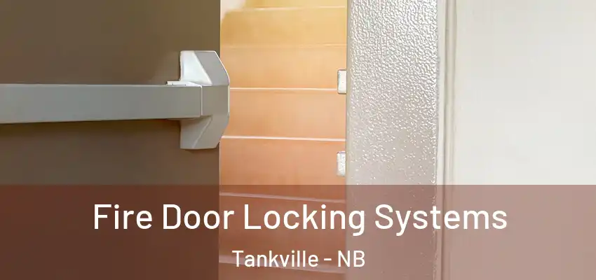 Fire Door Locking Systems Tankville - NB