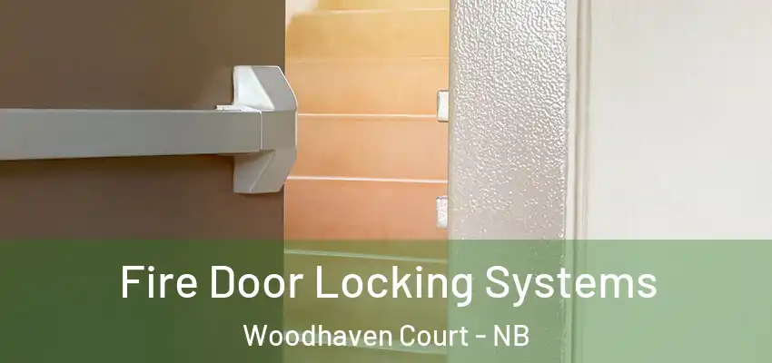 Fire Door Locking Systems Woodhaven Court - NB