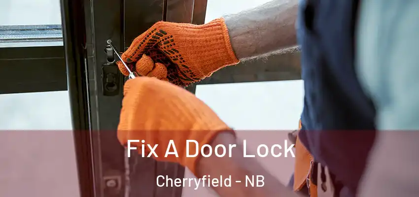 Fix A Door Lock Cherryfield - NB