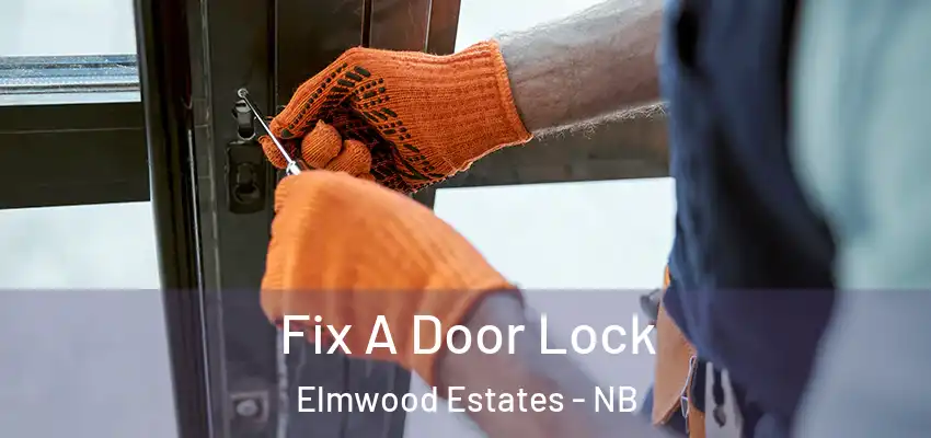 Fix A Door Lock Elmwood Estates - NB