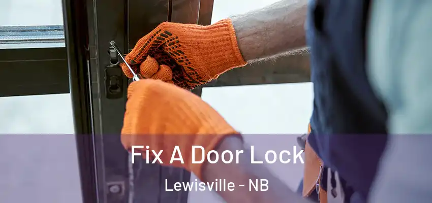 Fix A Door Lock Lewisville - NB