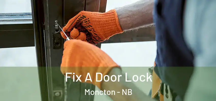  Fix A Door Lock Moncton - NB