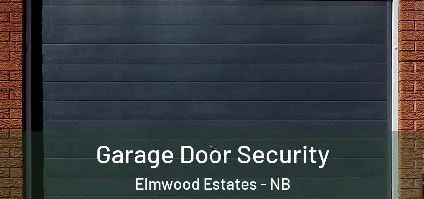 Garage Door Security Elmwood Estates - NB