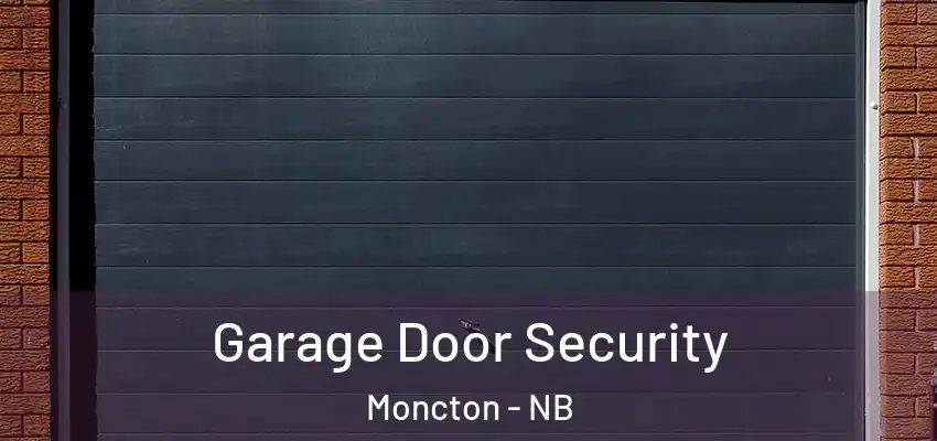  Garage Door Security Moncton - NB