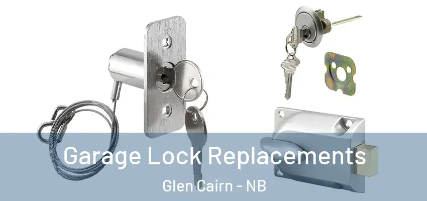 Garage Lock Replacements Glen Cairn - NB