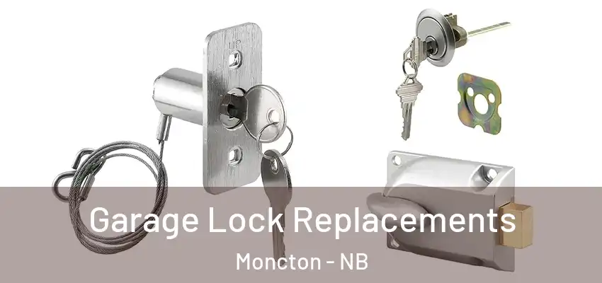 Garage Lock Replacements Moncton - NB