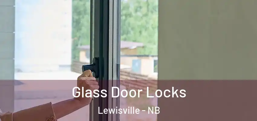 Glass Door Locks Lewisville - NB
